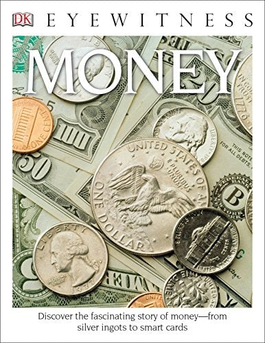 DK Eyewitness Books: Money Discover the Fascinating Story of Money from Silver Ingots to Smart Cards