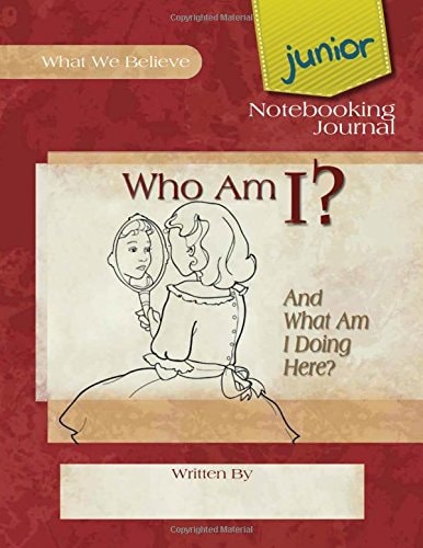 Who Am I? And What am I Doing Here?, Junior Notebooking Journal