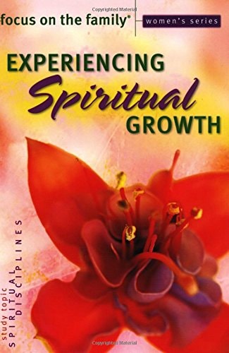 Experiencing Spiritual Growth (Focus on the Family Women's Series)