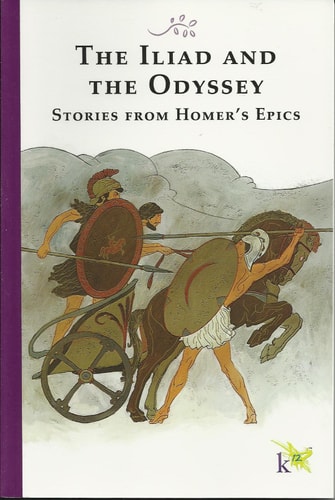 The Iliad and the Odyssey Stories From Homer's Epics