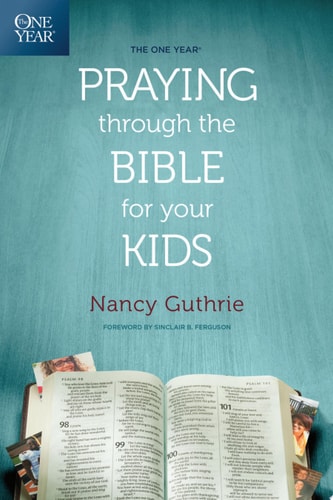 The One Year Praying Through the Bible for Your Kids