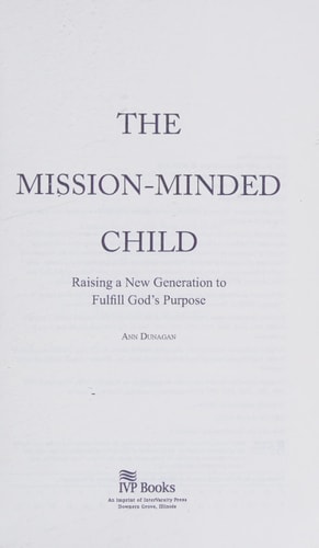 The Mission-Minded Child Raising a New Generation to Fulfill God's Purpose