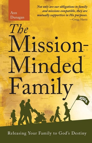 The Mission-Minded Family Releasing Your Family to God's Destiny