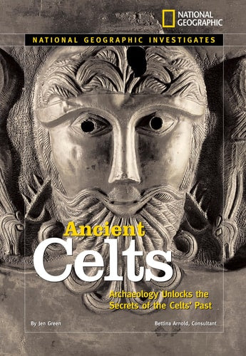 National Geographic Investigates: Ancient Celts Archaeology Unlocks the Secrets of the Celts' Past