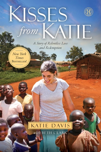 Kisses from Katie A Story of Relentless Love and Redemption