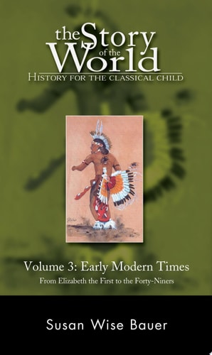 The Story of the World: Vol. 1 Early Modern Times from Elizabeth the First to the Forty-Niners
