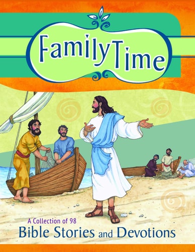 Family Time A Collection of 98 Bible Stories and Devotions