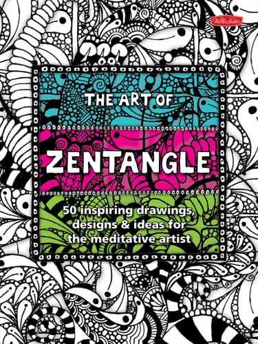 The Art of Zentangle 50 Inspiring Drawings, Designs & Ideas for the Meditative Artist