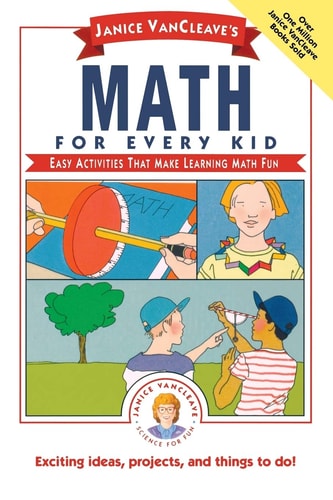 Janice VanCleave's Math for Every Kid Easy Activities that Make Learning Math Fun