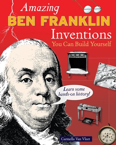 Amazing Ben Franklin Inventions: You Can Build Yourself (Build It Yourself)