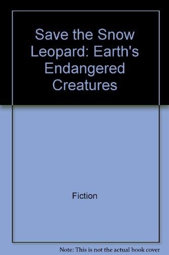Save the Snow Leopard: Earth's Endangered Creatures (Save Our Species Series)