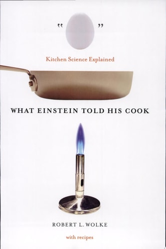 What Einstein Told His Cook Kitchen Science Explained
