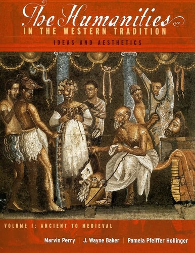 The Humanities In The Western Tradition: Ideas And Aesthetics (Volume I: Ancient to Medieval)