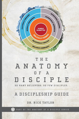 The Anatomy of a Disciple A Discipleship Guide