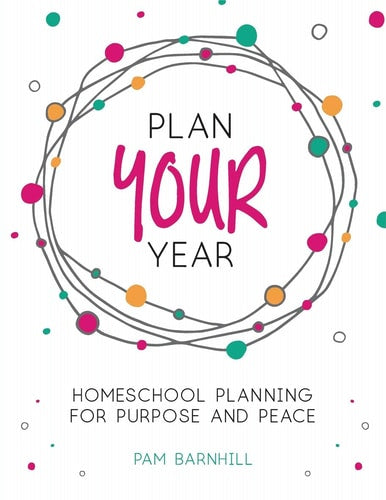 Plan Your Year Homeschool Planning for Purpose and Peace