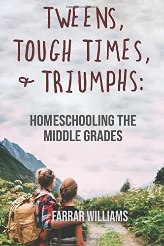 Tweens, Tough Times, and Triumphs Homeschooling the Middle Grades