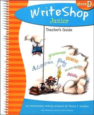 Writeshop Junior, Book D, Teacher's Guide: An Incremental Writing Program