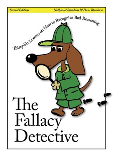 The Fallacy Detective: Thirty-Six Lessons on How to Recognize Bad Reasoning, 2nd Edition