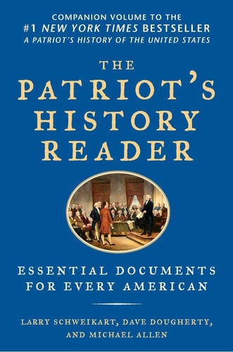 The Patriot's History Reader Essential Documents for Every American