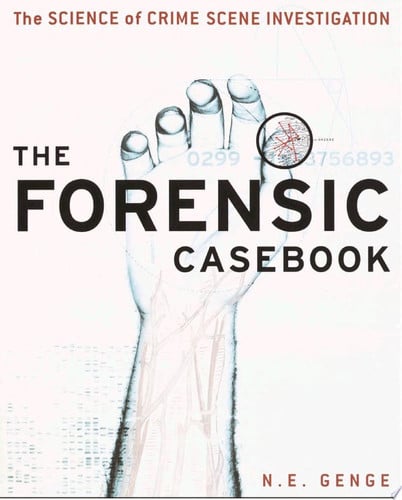 The Forensic Casebook The Science of Crime Scene Investigation