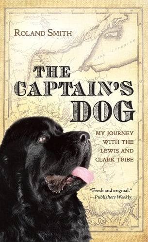The Captain's Dog My Journey with the Lewis and Clark Tribe