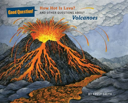 How Hot Is Lava? And Other Questions about Volcanoes