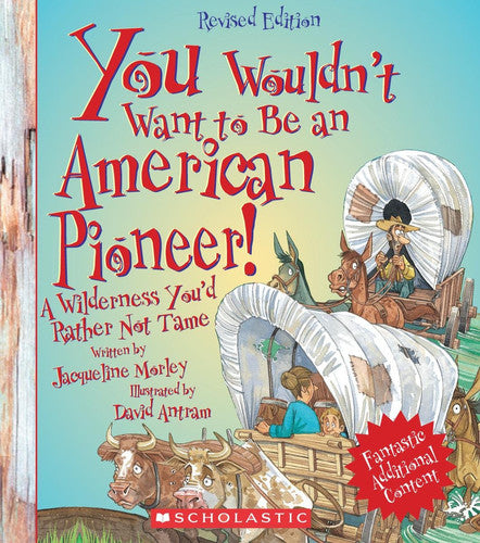 You Wouldn't Want to be an American Pioneer! A Wilderness You'd Rather Not Tame