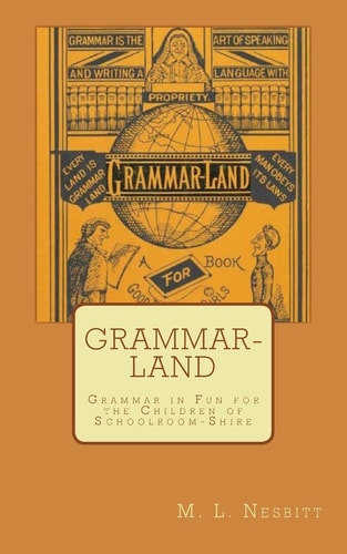 Grammar-Land Grammar in Fun for the Children of Schoolroom-Shire