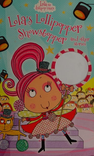Lola's Lollipopper Showstopper and Other Storiers