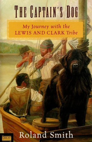 The Captain's Dog My Journey with the Lewis and Clark Tribe