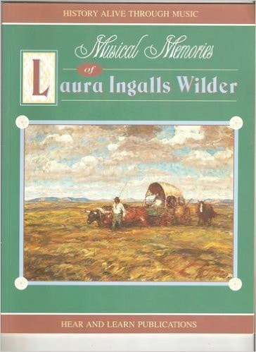 Musical Memories of Laura Ingalls Wilder (History Alive through Music)