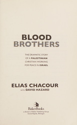 Blood Brothers The Dramatic Story of a Palestinian Christian Working for Peace in Israel