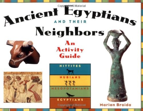 Ancient Egyptians and Their Neighbors An Activity Guide
