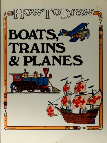 How to Draw Boats, Trains & Planes