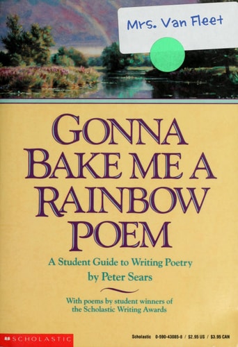 Gonna Bake Me a Rainbow Poem: A Student Guide to Writing Poetry