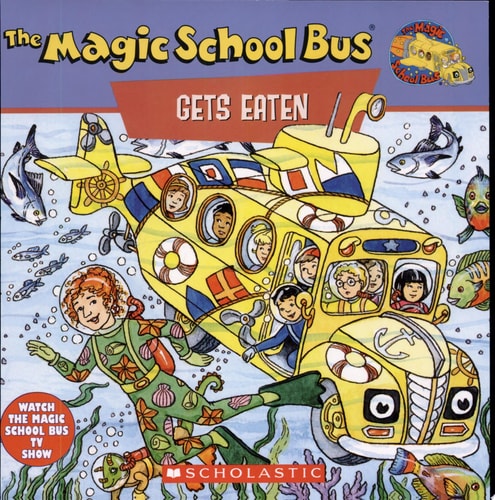 Gets Eaten: A Book About Food Chains (The Magic School Bus)