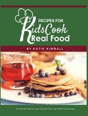 Recipes for Kids Cook Real Food