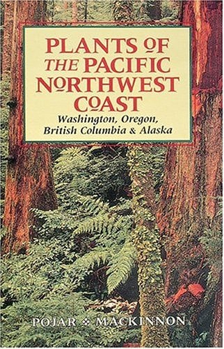 Plants of the Pacific Northwest Coast Washington, Oregon, British Columbia & Alaska