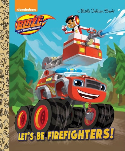 Let's be Firefighters! (Blaze and the Monster Machines) (Little Golden Book)