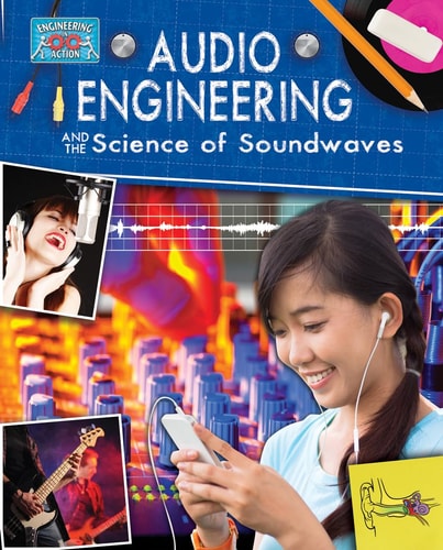 Audio Engineering and the Science of Sound Waves (Engineering in Action)