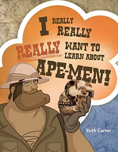 I Really Really Really Want to Learn about Ape-men!