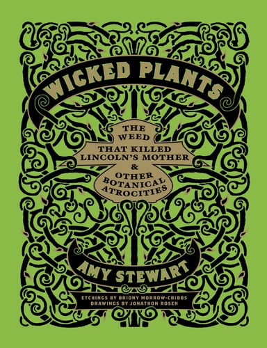 Wicked Plants The Weed That Killed Lincoln's Mother and Other Botanical Atrocities