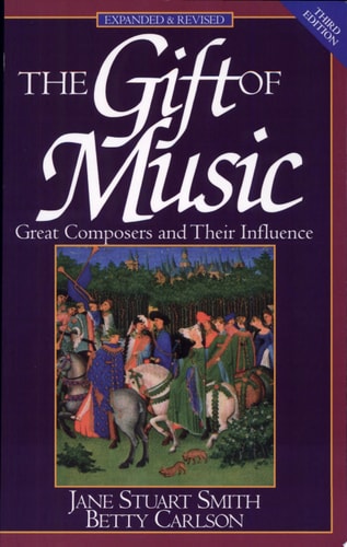 The Gift of Music: Great Composers and Their Influence (Expanded and Revised, 3rd Edition)