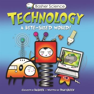 Basher Science: Technology: A byte-sized world!