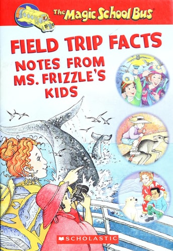 Field Trip Facts: Notes From Ms. Frizzle's Kids