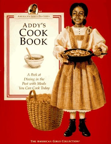 Addy's Cook Book: A Peek at Dining in the Past With Meals You Can Cook Today