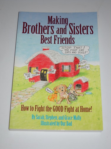 Making Brothers & Sisters Best Friends: How to Fight the GOOD Fight at Home