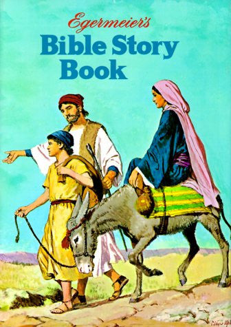 Egermeier's Bible Story Book A Complete Narration from Genesis to Revelation for Young and Old