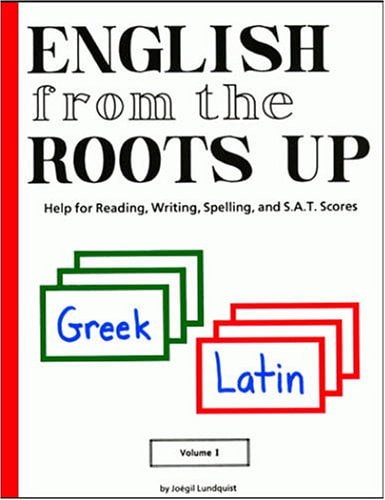 English from the Roots Up Help for Reading, Writing, Spelling, and S.A.T. Scores
