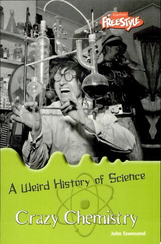 Crazy Chemistry (A Weird History of Science)